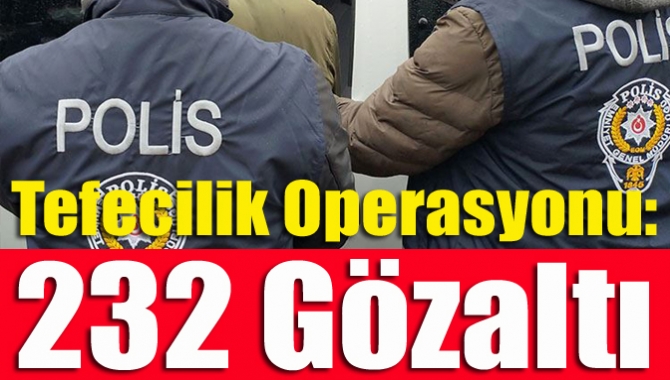 Tefecilik operasyonu: 232 gözaltı