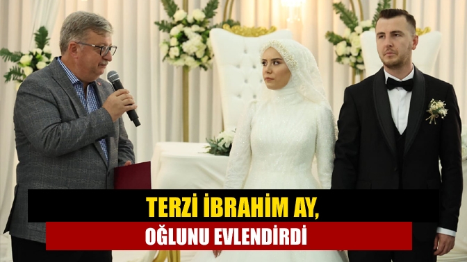 Terzi İbrahim Ay, Oğlunu evlendirdi