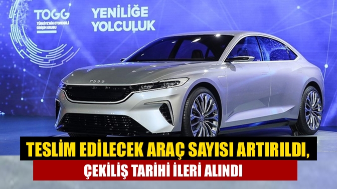 Teslim edilecek araç sayısı artırıldı, çekiliş tarihi ileri alındı