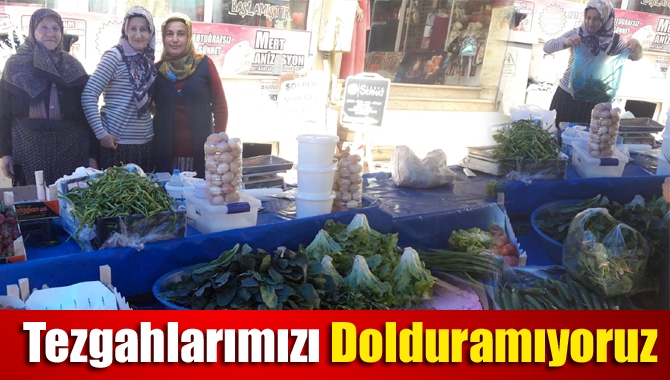 Tezgahlarımızı dolduramıyoruz