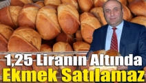 1,25 liranın altında ekmek satılamaz