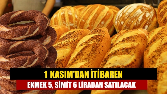 1 Kasım'dan itibaren ekmek 5, simit 6 liradan satılacak