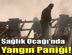 Sağlık Ocağında yangın paniği!