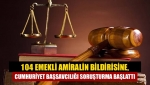 104 emekli amiralin bildirisine, Cumhuriyet Başsavcılığı soruşturma başlattı