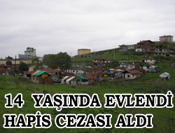 14 yaşında evlendi hapis cezası aldı