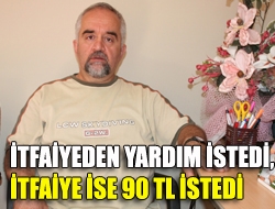 İtfaiyeden yardım istedi, İtfaiye ise 90 TL istedi