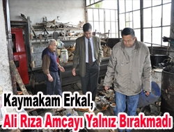 Kaymakam Erkal, Ali Rıza amcayı yalnız bırakmadı