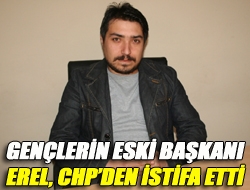 Gençlerin eski başkanı Erel, CHPden istifa etti