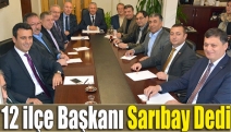 12 ilçe başkanı Sarıbay dedi