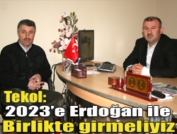 Tekol: 2023e Erdoğan ile birlikte girmeliyiz