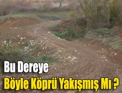 Bu dereye böyle köprü yakışmış mı?