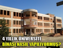 4 yıllık üniversite binası nasıl yapılıyormuş?