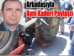 Arkadaşıyla Aynı Kaderi Paylaştı