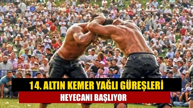 14. Altın Kemer Yağlı Güreşleri heyecanı başlıyor