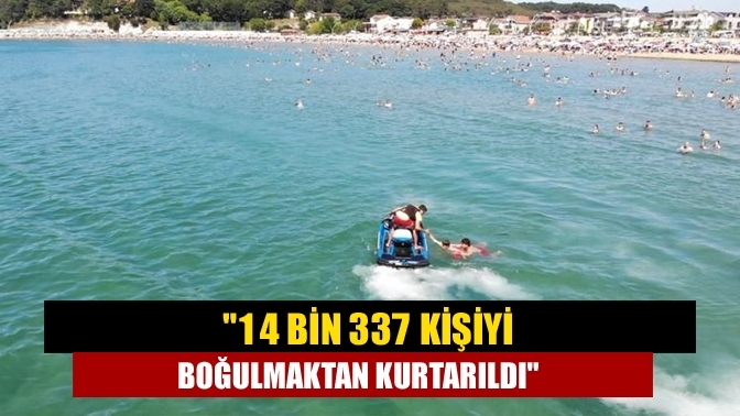 "14 bin 337 kişiyi boğulmaktan kurtarıldı"
