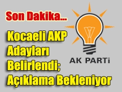 Kocaeli AKP Adayları Belirlendi; Açıklama Bekleniyor