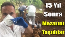 15 yıl sonra mezarını taşıdılar