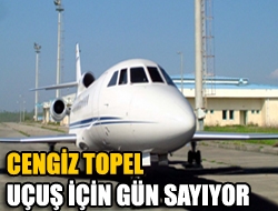 Cengiz Topel uçuş için gün sayıyor