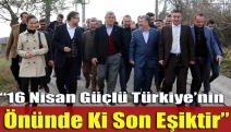 “16 Nisan Güçlü Türkiye’nin Önünde Ki Son Eşiktir”
