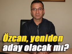 Özcan, yeniden aday olacak mı?