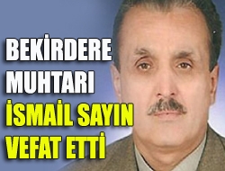 Bekirdere Muhtarı İsmail Sayın vefat etti