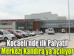 Kocaelin'de ilk Palyatif merkezi Kandıra'ya açılıyor