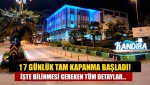 17 günlük tam kapanma başladı! İşte bilinmesi gereken tüm detaylar...