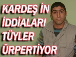 Kardeş'in iddiaları tüyler ürpertiyor