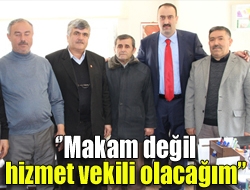 Makam değil hizmet vekili olacağım