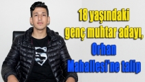 18 yaşındaki genç muhtar adayı, Orhan Mahallesi’ne talip