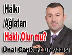 Halkı ağlatan haklı olur mu?