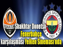 Shakhtar Donetsk-Fenerbahçe karşılaşması Yelken Sinemasında
