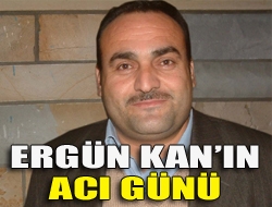 Ergün Kanın acı günü