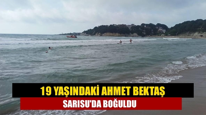 19 yaşındaki Ahmet Bektaş Sarısu'da boğuldu