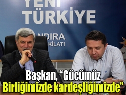 Başkan, Gücümüz birliğimizde kardeşliğimizde