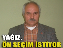 Yağız, ön seçim istiyor