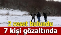 2 ceset bulundu, 7 kişi gözaltında