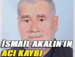 İsmail Akalının acı kaybı