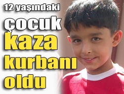 12 yaşındaki çocuk kaza kurbanı oldu