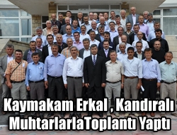 Erkal , Kandıralı Muhtarlarla Toplantı Yaptı