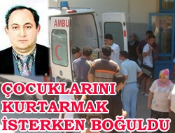 Çocuklarını Kurtarmak İsterken Boğuldu