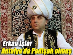 Erkan İşler Antalyada padişah olmuş