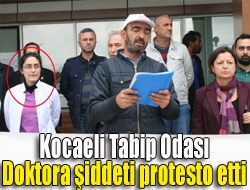Kocaeli Tabip Odası doktora şiddeti protesto etti