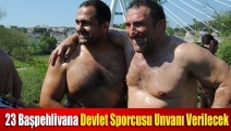 23 başpehlivana devlet sporcusu unvanı verilecek