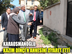 Karaosmanoğlu, Kazım Dinçin annesini ziyaret etti