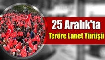 25 Aralık'ta teröre lanet yürüşü