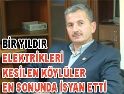 Bir yıldır elektrikleri kesilen köylüler en sonunda isyan etti