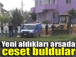 Yeni aldıkları arsada ceset buldular