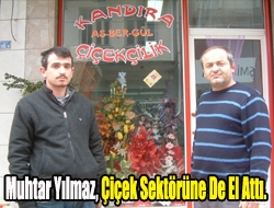 Muhtar Yılmaz, çiçek sektörünü de el attı.