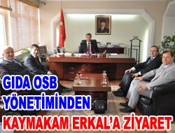 Gıda OSB yönetiminden Kaymakam Erkal'a ziyaret